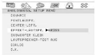ANALOGRESS, SETUP MENU DOWNIX FONTLAUSPR. CENTER-LSPR. EFFECT-LAUTSPR. ▶GROSS SUBWOOPER KLEIN LAUTSPRECHER-TEST AUG DIALOG D.K.