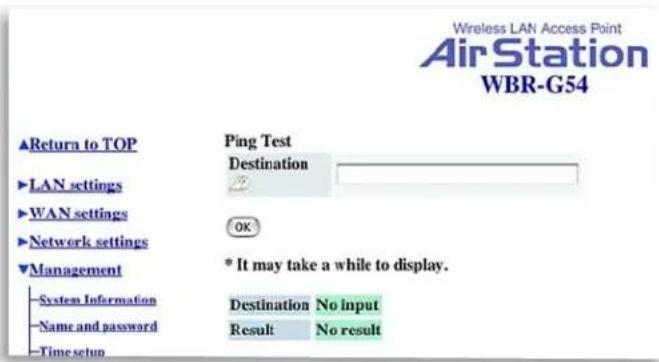 Wireless LAN Access Point AirStation WBR-G54 ▲Return to TOP ►LAN settings ►WAN settings ►Network settings ▼Management System Information Name and password Time setup Ping Test Destination OK * It may take a while to display. Destination No input Result No result