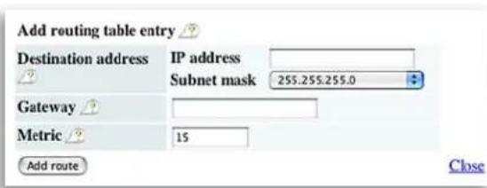 Add routing table entry Destination address IP address Subnet mask 255.255.255.0 Gateway Metric 15 Add route Close