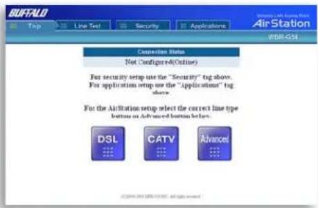 BUFFALO Top Line Test Security Applications AirStation WBR-054 Connection Setup Not Configured(Online) For security setup use the "Security" tag above. For application setup use the "Applications" tag above. For the Airstation setup select the correct line type button on Advanced button below. DSL C…