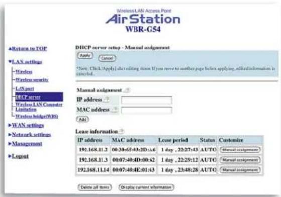 Wireless LAN Access Point AirStation WBR-G54 Return to TOP DHCP server setup - Manual assignment LAN settings Wireless Wireless security LAN port DHCP server Wireless LAN Computer Limitation Wireless bridge(WBS) WAN settings Network settings Management Layout IP address MAC address Add Lease informa…
