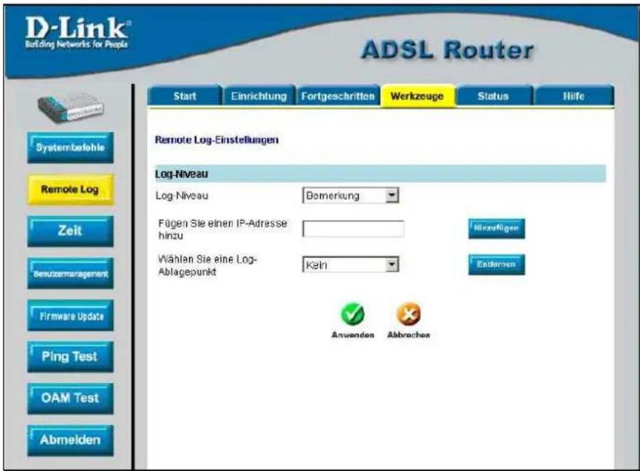 D-Link® Building Networks for People ADSL Router Start Einrichtung Fortgeschritten Werkzeuge Status Hilfe Systembefehle Remote Log Zeit Servizemaragement Firmware Update Ping Test OAM Test Abmelden Remote Log-Einstellungen Log-Niveau Log-Niveau Bemerung Fügen Sie einen IP-Adresse hinzu Wählen Sie eine Log- Ablagepunkt Kein Inverfügen Endernen Anwenden Abbraches
