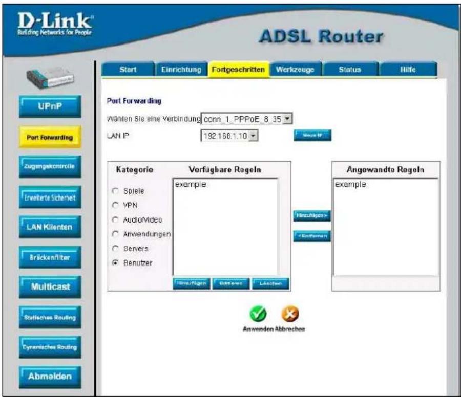 D-Link® Building Networks for People ADSL Router Start Einrichtung Fortgeschritten Werkzeuge Status Hilfe UPnP Port Forwarding Zugangekontrolle Erveiterte Sicherheit LAN Klienten Brückenfilter Multicast Statisches Routing Dynamisches Routing Abmelden Port Forwarding Wählen Sie eine Verbindung cconn_1_PPPoE_8_35 LAN IP 192.160.1.10 Kategorie Verfügbare Rageln ○ Spiele example ○ VPN ○ Audio/Mideo ○ Anwendungen ○ Servers ● Benutzer Auswagen Editieren Laden Angowandto Rageln example Anwenden Abbrachen