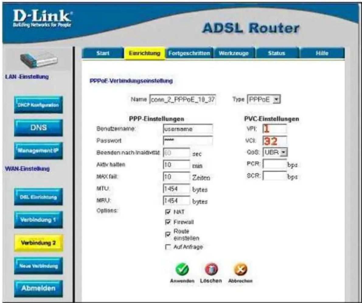 D-Link® Building Networks for People ADSL Router Start Einrichtung Fortgeschritten Werkreuge Status Hille LAN -Einstellung DHCP Konfiguration DNS Management IP WAN-Einstellung DSL Einrichtung Verbindung 1 Verbindung 2 Neue Verbindung Abmelden PPPoE-Verbindungseinstellung Name conn_2_PPPoE_10_37 Type PPPoE PPP-Einstellungen PVC-Einstellungen Benutzername: username VPI: 1 Password **** VCI: 32 Beenden nach Inaktivität 60 sec QoS: UBR Aktiv halten 10 min PCR: bps MAX fail: 10 Zeiten SCR: bps MTU: 1454 bytes MRU: 1454 bytes Options: NAT Firewall Route einstellen Auf Anfrage Anvenden Löschen Abbrechen