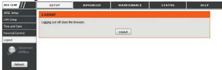 RS1-230 SETUP ADVANCED MAINTENANCE STATUS HELP ADSL Setup LAN Setup Time and Date Parental Control Logout Internet Offline Reboot LOGOUT Logging out will close the browser. Logout