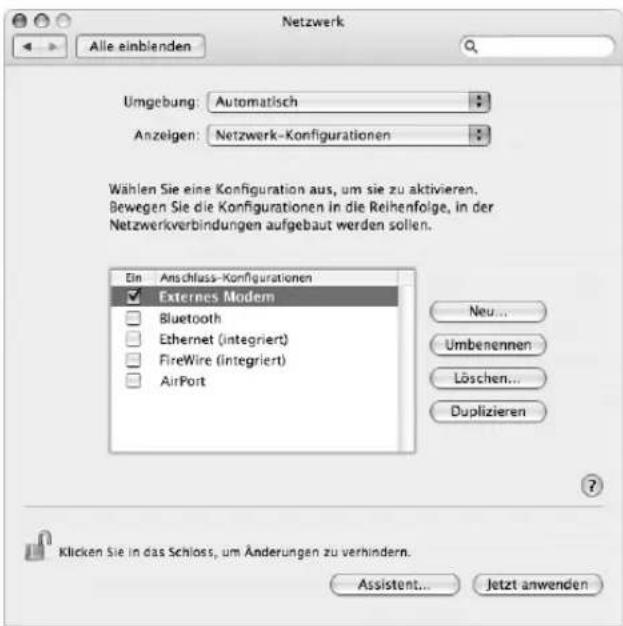 Netzwerk Alle einblenden Umgebung: Automatisch Anzeigen: Netzwerk-Konfigurationen Wählen Sie eine Konfiguration aus, um sie zu aktivieren. Bewegen Sie die Konfigurationen in die Reihenfolge, in der Netzwerkverbindungen aufgebaut werden sollen. Ein Anschluss-Konfigurationen Externes Modem Bluetooth Ethernet (integriert) FireWire (integriert) AirPort Neu... Umbenennen Löschen... Duplizieren ? Klicken Sie in das Schloss, um Änderungen zu verhindern. Assistent... Jetzt anwenden