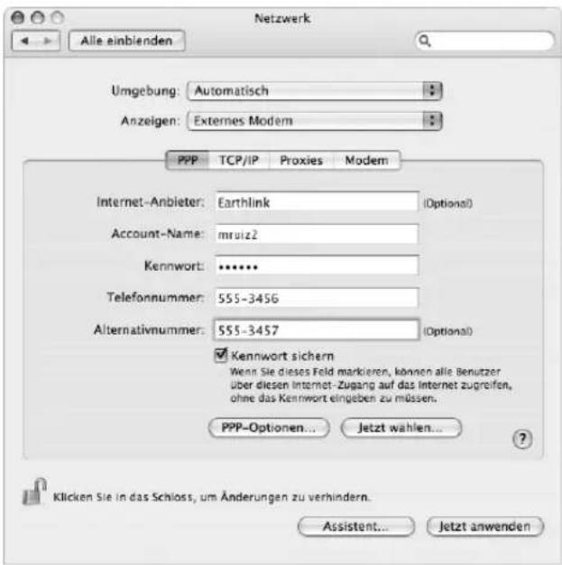 Netzwerk Alle einblenden Umgebung: Automatisch Anzeigen: Externes Modem PPP TCP/IP Proxies Modem Internet-Anbieter: Earthlink (Optional) Account-Name: mruiz2 Kennwort: •••••• Telefonnummer: 555-3456 Alternativnummer: 555-3457 (Optional) Kennwort sichern Wenn Sie dieses Feld markieren, können alle Benutzer über diesen Internet-Zugang auf das Internet zugreifen, ohne das Kennwort eingeben zu müssen. PPP-Optionen... Jetzt wählen... Klicken Sie in das Schloss, um Änderungen zu verhindern. Assistant... Jetzt anwenden