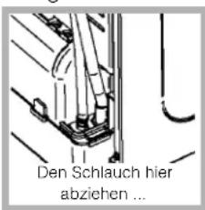 Den Schlauch hier abziehen ...