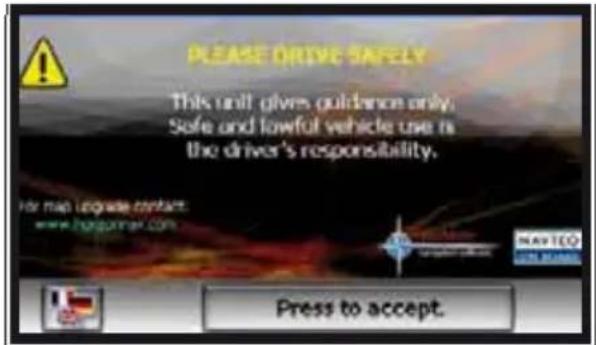 PLEASE DRIVE SAFELY This unit gives guidance only. Safe and lowful vehicle use in the driver's responsibility. For map upgrade contact: www.hogpmax.com Press to accept.