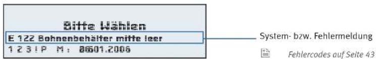 Bitte Wählen E 122 Bohnenbehälter mitte leer 1 23: P M : 8601.2006 System- bzw. Fehlermeldung Fehlercodes auf Seite 43