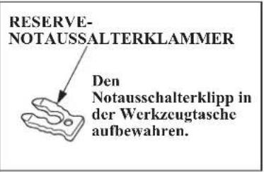 RESERVE- NOTAUSSALTERKLAMMER Den Notausschalterklipp in der Werkzeugtasche aufbewahren.