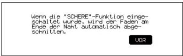Wenn die "SCHERE"-Funktion eingeschaltet wurde, wird der Faden am Ende der Naht automatisch abgeschnitten. UOR