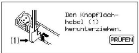 Den Knopfloch- hebel (1) herunterziehen. (1) PRÜFEN