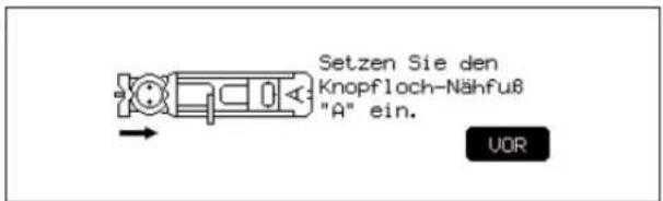 Setzen Sie den Knopfloch-Nähfuß "A" ein. UOR