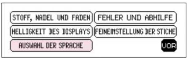STOFF, NADEL UND FADEN FEHLER UND ABHILFE HELLIGKEIT DES DISPLAYS FEINEIMSTELLUNG DER STICHE AUSWAHL DER SPRACHE