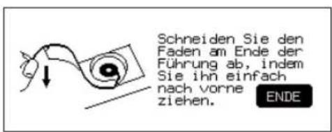 Schneiden Sie den Faden am Ende der Führung ab, indem Sie ihn einfach nach vorne ziehen. ENDE