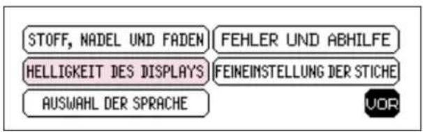 STOFF, NADEL UND FADEN FEHLER UND ABHILFE HELLIGKEIT DES DISPLAYS FEINEIMSTELLUNG DER STICHE AUSWAHL DER SPRACHE VOR