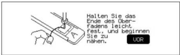 Halten Sie das Ende des Oberfadens leicht fest, und beginnen Sie zu nähen. VOR