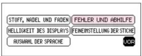 STOFF, NADEL UND FADEN FEHLER UND ABHILFE HELLIGKEIT DES DISPLAYS FEINEIMSTELLUNG DER STICHE AUSWAHL DER SPRACHE
