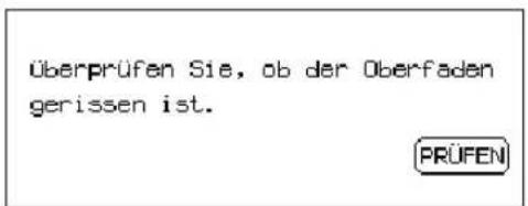 überprüfen Sie, ob der Oberfaden gerissen ist. PRÜFEN