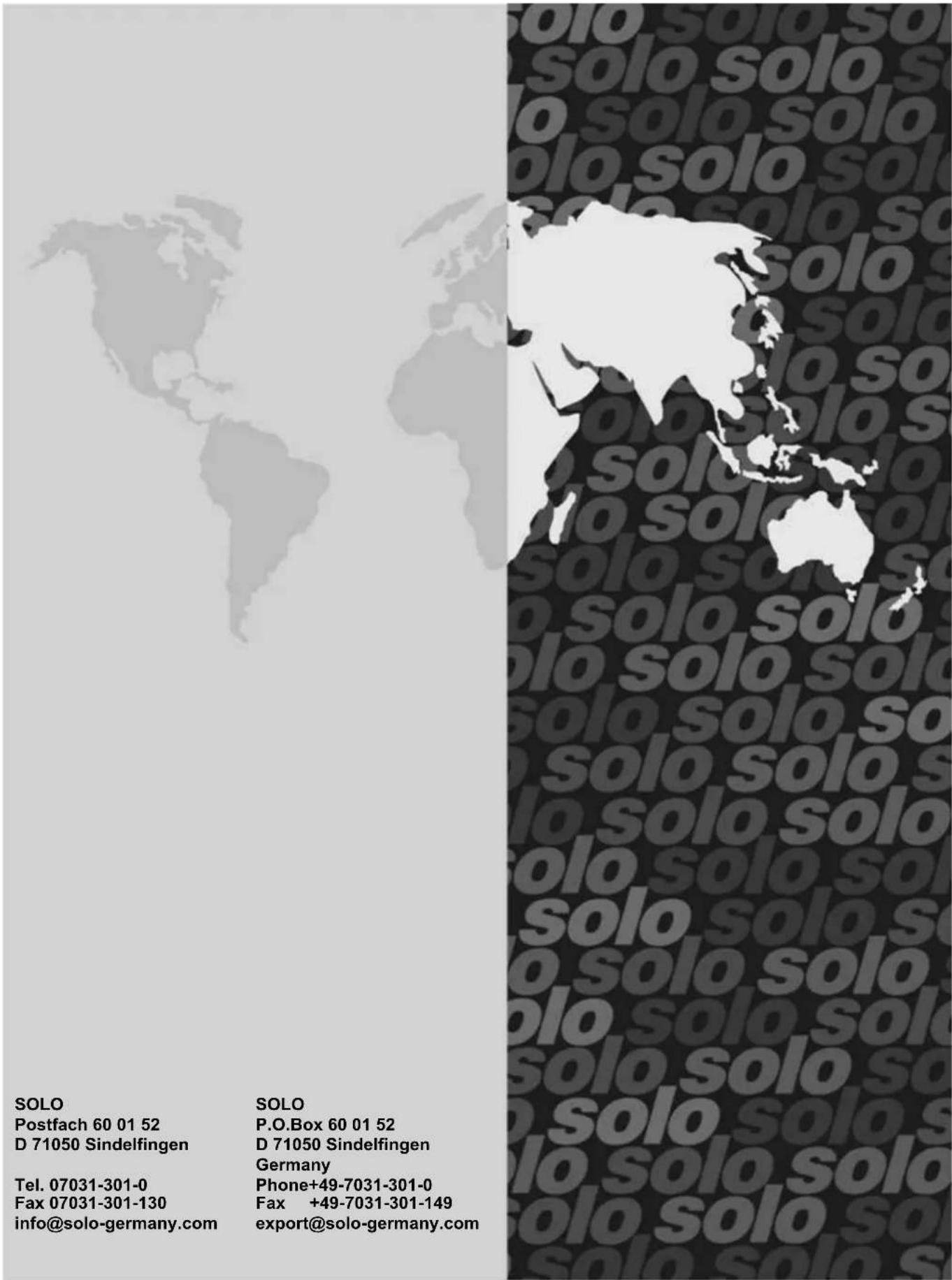 SOLO Postfach 60 01 52 D 71050 Sindelfingen Tel. 07031-301-0 Fax 07031-301-130 info@solo-germany.com SOLO P.O.Box 60 01 52 D 71050 Sindelfingen Germany Phone+49-7031-301-0 Fax +49-7031-301-149 export@solo-germany.com