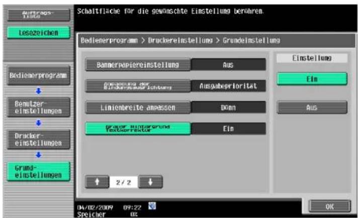 Schaltfläche für die gewöschte Einstellung berühren. Bedienerprogram > Druckereinstellung > Grundeinstellung Bannerkapiereinstellung Aus Einstellung Ein Aus 2 / 2 04/02/2009 09:22 Speicher 02 Grund- einstellungen Brutzer- einstellungen Bruckereinstellung Grund- einstellungen Ausgewinnung der Bruchereinser Zeitung Ausgabepriorität Liniembre ampassen Donn Grauur Hintergrund Festgerrichter Ein Einstellung