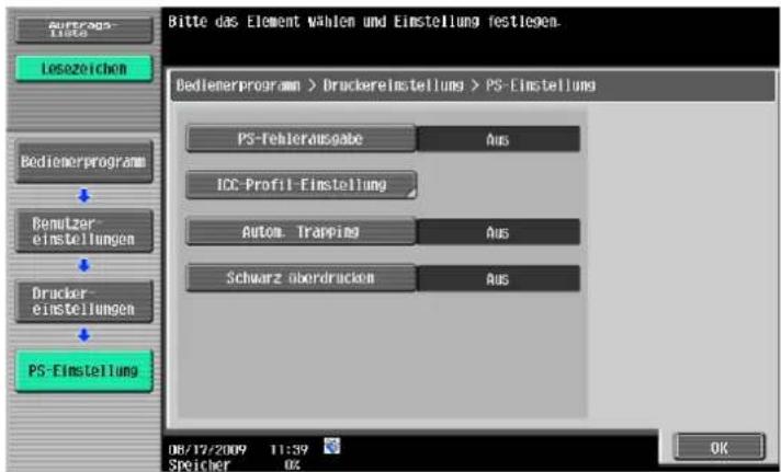Bitte das Element wählen und Einstellung festlegen. Bedienerprogramm > Druckereinstellung > PS-Einstellung PS-Teherausgabe AUS ICC-Profil-Einstellung Auto/ Trapping AUS Schwarz überdrücken AUS Bemutzer- einstellungen Drucker- einstellungen PS-Einstellung 08/12/2009 11:39 Speicher 02 OK