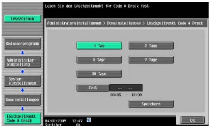 Legen Sie den Löschzeitpunkt für Code & Druck fest. Administratoreinstellungen > Boxeinstellungen > Löschzeitpunkt. Code & Druck 1 Tag 2 Tage 3 Tage 7 Tage 30 Tage Zeit 00:05 - 12:00 Speichern Löschzeitpunkt Code & Druck 04/02/2009 12:47 Speicher 02 OK