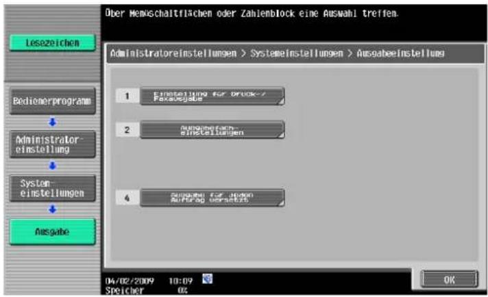 Über Menwischaltflächen oder Zahlienblock eine Auswahl treffen. Administratoreinstellungen > Systemeinstellungen > Ausgabeeinstellung 1 Einstellung für Druck-/Fexelsges 2 Aufgabenbefahr- einstellungen 3 Ausgaben für Jungen Auspassungsverluste Ausgabe Lesezeichen Bedienerprogramm Administrator- einstellung System- einstellungen Ausgabe 04/02/2009 10:09 Speicher 02 OK