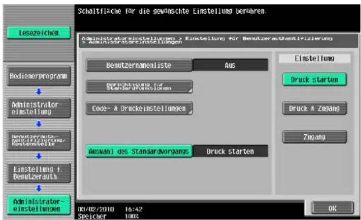 Schaltfläche für die gewörschte Einstellung berühren. Administratorsinstellungen > Einstellung für Benutzeraufentifizierung 2 Administratorsinstellungen Benzutzernanenliste Aus Einstellung Druck starten Bruttovermögen für Standard Vorgangs Code- & Druckeinstellungen Druck @ Zugang Zugang Auswahl des Standardvorgangs. Druck starten Administratorsinstellungen 03/02/2010 16:42 Speicher 100%
