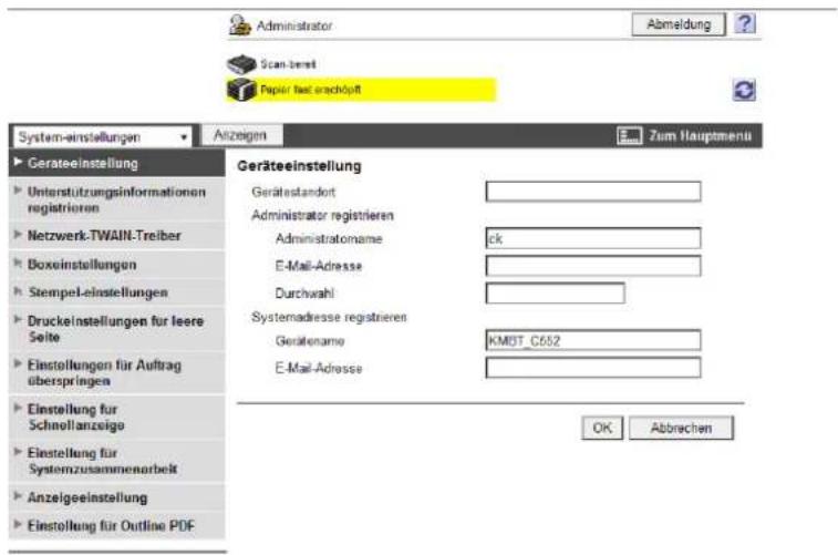 Administrator Abmeldung ? Scan-berekt Papier fest erschöpft System-einstellungen Anzeigen Zum Hauptments Geräteestellung Gerätestandort Administrator registrieren Administratome ck E-Mail-Adresse Durchwahl Systemadresse registrieren Gerätename KMST_C652 E-Mail-Adresse Einstellung für Auftrag überspringen Einstellung für Schnellanzeige Einstellung für Systemzusammenarbeit Anzeigeeinstellung Einstellung für Outline PDF OK Abbrechen