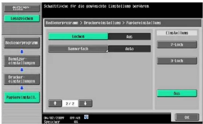 Schaltfläche für die gewöschte Einstellung berühren Bedienerprogram > Druckereinstellung > Papiereinstellung Lochen Aus Einstellung 2-Loch Bannorfach Auto 3-Loch Drucker- einstellungen Papiereinstell. 2 / 2 Aus 04/02/2009 09:48 Speicher 02 OK