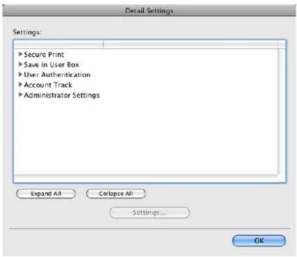 Detail Settings Settings: ► Secure Print ► Save in User Box ► User Authentication ► Account Track ► Administrator Settings Expand All Collapse All Settings... OK