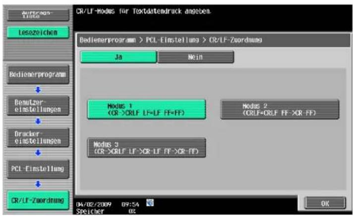 CR/LF-Modus for Textdatendruck angeben. Bedienerprogram > PCL-Einstellung > CR/LF-Zuordnung Ja Nein Modus 1 (CR->CRLF LF=LF FF=FF) Modus 2 (CRLF=CRLF FF->CR-FF) Modus 3 (CR->CRLF LF->CR-LF FF->CR-FF) 04/02/2009 09:54 Speicher 02 OK