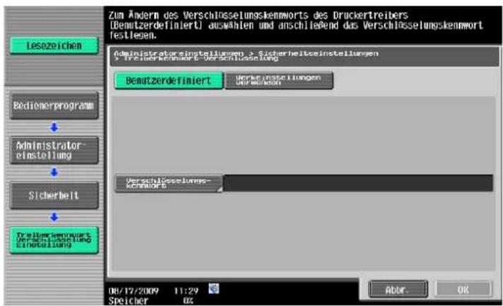 Zum Ändern des Verschlosselungskennworts des Druckertreibers [Demutzerdefiniert] auswählen und anschließend das Verschlosselungskennwort festleuen. Administratoreinstellungen > Sicherheitseinstellungen > Treiszerkennwort - Verschlosselung Bemutzerdefiniert Verkaufstellungen Verkaufaktien Administrator- einstellung Uverschlosselungs- Konzeller 6 Sicherheit Treiszerkennwort Verschlosselung Einstellung 08/17/2009 11:29 Speicher 02 Abor. OK