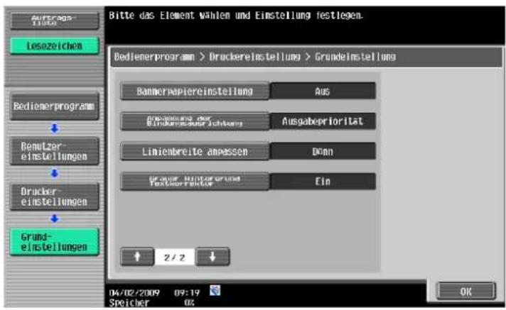 Bitte das Element wählen und Einstellung festlegen. Bedienerprogram > Druckereinstellung > Grundelnstellung Bamnerwapiereinstellung Aus Anpassung der Binderersteuerichtung Ausgabepriorität Linienbreite anpassen Donn Erwerter Hintergrund Texteinkreiter Ein Grund- einstellungen 2 / 2 04/02/2009 09:19 Speicher 0% OK