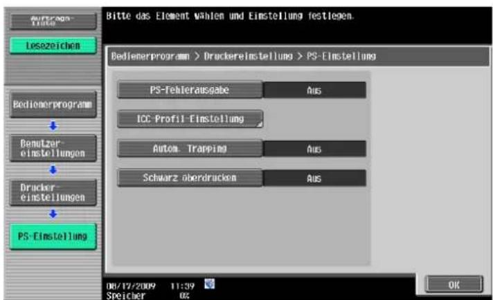Bitte das Element wählen und Einstellung festlegen. Bedienerprogram > Druckereinstellung > PS-Einstellung PS-Tehlerausgabe AUS ICC-Profil-Einstellung Autumn. Trapping AUS Schwarz-oberdrucken AUS Bemutzer- einstellungen Drucker- einstellungen PS-Einstellung 08/17/2009 11:39 Speicher 02 OK