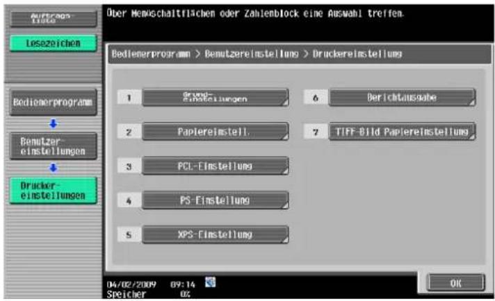 Über Hemischaltflächen oder Zahlenblock eine Auswahl treffen. Bedienerprogram > Demutzereinstellung > Druckereinstellung 1 2 3 4 5 6 7 8 9 04/02/2009 09:14 Speicher 02 Berichtausgabe Papiereinstell. TIFF-Bild Papiereinstellung PCL-Einstellung PS-Einstellung XPS-Einstellung
