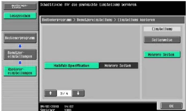 Schaltfläche für die gewünschte Einstellung berühren Bedienerprogramm > Demutzereinstellung > Einstellung kopieren Einstellung Seitenweise Mehrere Seiten Halbfalz-Spezifikation Mehrere Seiten 3 / 4 09/02/2010 14:02 Speicher 100% OK