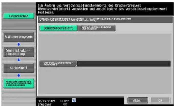 Zum Ändern des Verschlosselungskennworts des Druckertreibers [Demutzerdefiniert] auswählen und anschließend das Verschlosselungskennwort festiegen. Administratorenstellungen > Sicherheitsinstellungen > Treischerwerk > Verschlosselung Bemutzerdefiniert Verkaufstellungen Verkaufaktien Administrator- einstellung Verschlosselungs- Schweiter 6 Träuter-Verwert Deutschlandung Einstellung 08/12/2009 11:29 Speicher 02 Abbr. OK