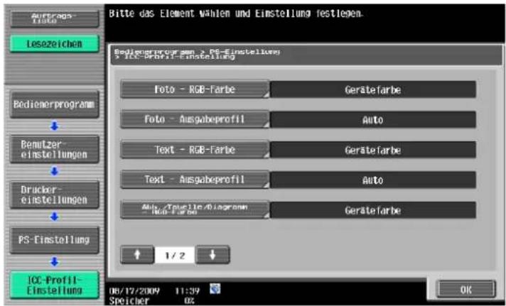 Bitte das Element Wahlen und Einstellung festlegen. Bedienerprogram > PS-Einstellung 3 ICC-Profil-Einstellung Foto - RGB-Farbe Gerätefarbe Foto - Ausgabeprofil Auto Text - RGB-Farbe Gerätefarbe Text - Ausgabeprofil Auto Aut-/Furrielle/Diagramn-Gerätefarbe 1/2 ICC-Profil- Einstellung 08/17/2009 11:39 Speicher 02 OK