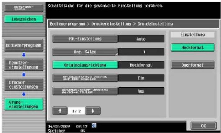 Schaltfläche für die gewünschte Einstellung berühren. Bedienerprogram > Druckereinstellung > Grundelinstellung PDL-Einstellung Auto Anz. Satze 1 Originalausrichtung Hochformat DRUCKEREINER 2007 ZUMENZ BUT NOO SPICKEN Ein Automatischer Deckert Aus Grund- einstellungen Einstellung Hochformat Überformat 1/2 04/02/2009 09:17 SPICHER 02 OK