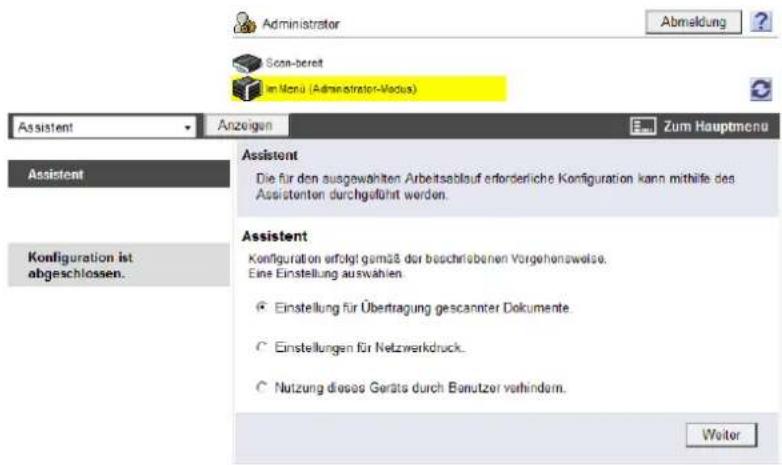 Administrator Abmeldung Scan-bereit im Monü (Administrator-Venus) Assistant Anzeigen Zum Hauptmenu Assistant Die für den ausgewählten Arbeitsablauf erforderliche Konfiguration kann mithilfe des Assistenten durchgeführt werden. Assistant Konfiguration erfolgt gemäß der beschriebenen Vorgehensweise. Eine Einstellung auswählen Einstellung für Übertragung gescannter Dokumente Einstellungen für Netzwerkdruck... Nutzung dieses Geräte durch Benutzer verhindern. Welter