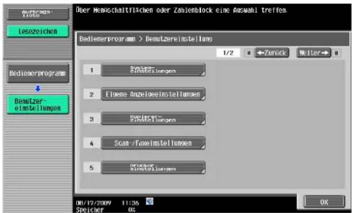 Über Menschaltflächen oder Zahlienblock eine Auswahl treffen. Bedienerprogram > Bemützerinstellung 1/2 x ←Zurück Weiter # 1 System Einstellungen 2 Eigene Anzeigeeinstellungen 3 System Einstellungen 4 Scan /Faxeinstellungen 5 System Einstellungen 08/17/2009 11:36 Speicher 02 OK