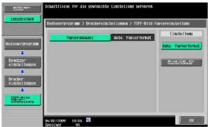 Schaltfläche für die gewöschte Einstellung berühren. Bedienerprogram > Druckereinstellungen > TIFF-Bild Papiereinstellung Papierauswahl Auto: Papierformat Einstellung Auto: Papier format Priorität für Papier format TIFF-Bild Papier einstellung 04/02/2009 10:06 Speicher 02 OK
