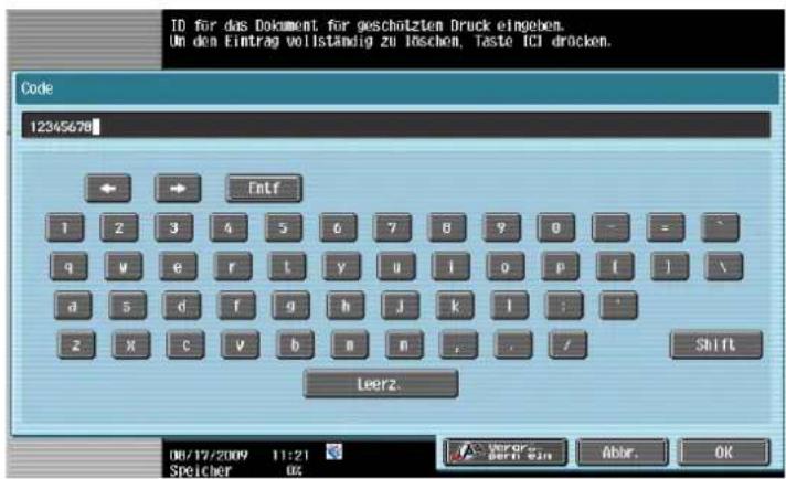 ID for das Dokument für geschützten Druck eingeben. Um den Eintrag vollständig zu Löschen, Taste ICI dröcken. Code 12345678 Entf 1 2 3 4 5 6 7 8 9 0 - - - q w e r t y u i o p [ ] \ a s d f g h J k l : * z x c v b m n , . / Shift Leerz. 06/17/2009 11:21 Veror- Speicher 02 000000 Abbr. OK