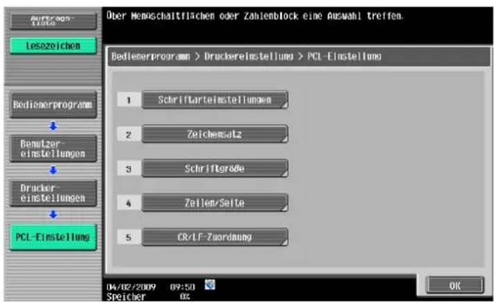 Über Meinschaltflächen oder Zahlienblock eine Auswahl treffen. Bedienerprogram > Druckereinstellung > PCL-Einstellung 1 Schriftartelinstellungen 2 Zeichensatz 3 Schriftgröße 4 Zellen/Seite 5 CR/LF-Zuordnung 04/02/2009 09:50 Speicher OK