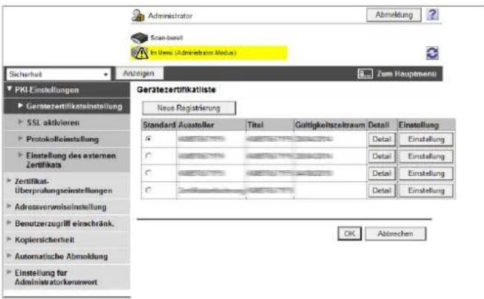 Administrator Scan-besit Im Venu (Administrator Modus) Sicherheit Anzeigen Zum Hauptmenu PKI Einstellungen Geratezertifikatliste Gerafezertifikatliste Neue Registrierung Standard Aussteller Titel Gültigkeitszeitraum Detail Einstellung C Deta1 Einstellung C Deta2 Einstellung C Deta3 Einstellung Adressverwilsinstellung Benutzerzugriff einschränk. Kopiersicherheit Automatische Abmeldung Einstellung für Administratorkenwert OK Abbrechen