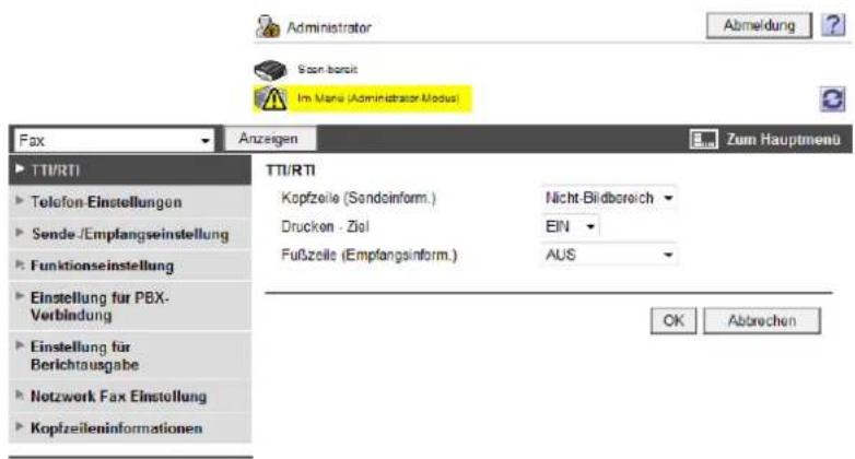 Administrator Abmeldung Sonn-bereit Im Mane (Administrator Modus) Fax Anzeigen Zum Hauptmenu TTI/RTI Telefon-Einstellungen Sende-/Empfangseinstellung Funktionseinstellung Einstellung für PBX-Verbindung Einstellung für Berichtausgabe Notzwerk Fax Einstellung Kopfzeileninformationen TTI/RTI Kopfzeile (Sendoinform.) Nicht-Bildbereich Drucken - Ziel EIN Fußzeile (Empfangsinform.) AUS OK Abbrechen