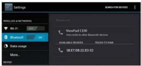 Settings WIRELESS & NETWORKS Wi-Fi OFF Bluetooth ON Data usage More... DEVICE ViewPad E100 Not visible to other Bluetooth devices AVAR ABLE DEVICES TOUCH TO PAIR 38.E7.D8.22.ED:E0